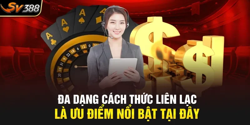 Đa dạng cách thức liên lạc là ưu điểm nổi bật tại đây