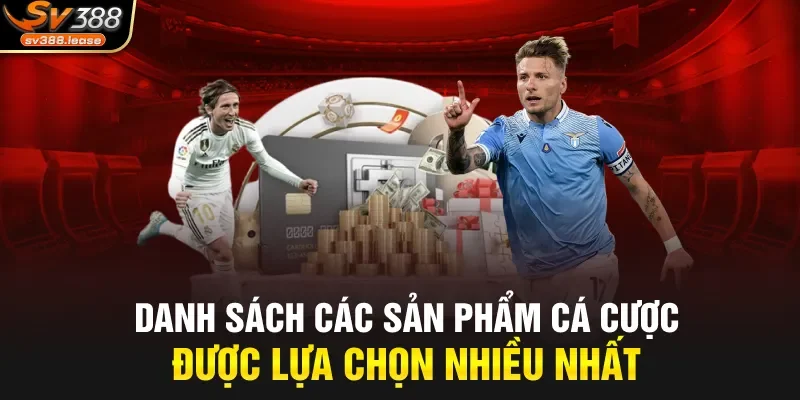 Danh sách các sản phẩm cá cược được lựa chọn nhiều nhất