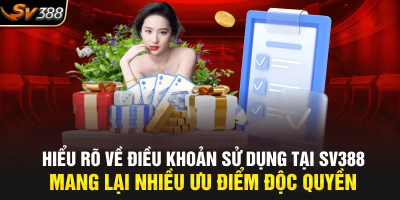 Hiểu rõ về điều khoản sử dụng tại SV388 mang lại nhiều ưu điểm độc quyền