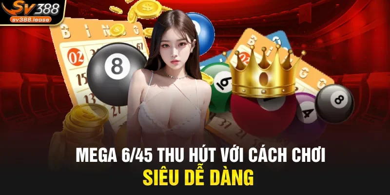 Mega 6/45 thu hút với cách chơi siêu dễ dàng