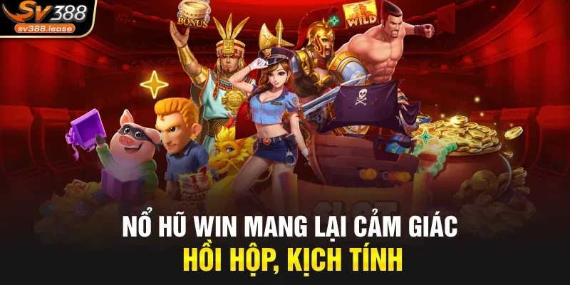 Nổ Hũ Win mang lại cảm giác hồi hộp, kịch tính