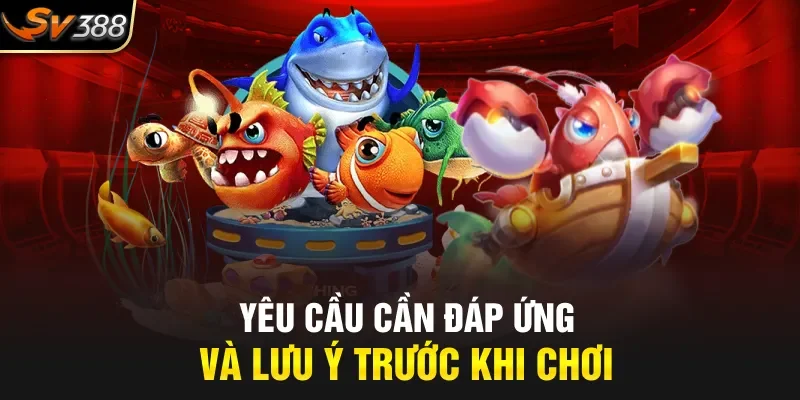Yêu cầu cần đáp ứng và lưu ý trước khi chơi